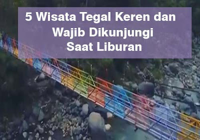 5 Wisata Tegal Keren dan Wajib Dikunjungi saat Liburan