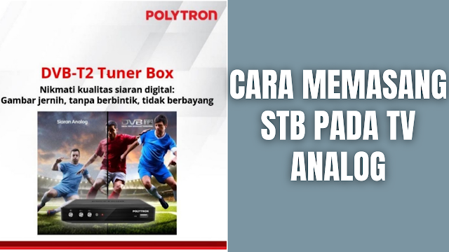 Cara Memasang STB Pada TV Analog Untuk Bisa Menonton Siaran TV Digital Set Top Box atau STB merupakan perangkat tambahan yang digunakan untuk menampilkan siaran TV digital sehingga menghasilkan kualitas gambar yang baik. Harga dari perangkat ini juga tidak terlalu mahal, gambaran harganya seperti pada gambar dibawah ini :   Kisaran Harga STB TV Digital   Di dalam memasang STB ke Televisi, berikut ini tahapan-tahapan yang harus dilakukan untuk bisa menonton siaran TV digital dengan STB yang terhubung ke perangkat televisi :  Pastikan TV analog dan perangkat STB DVBT2 sudah saling terhubung. Selanjutnya nyalakan TV Anda lalu masuk ke mode AV (audio-video input). Apabila terdapat beberapa mode AV, sesuaikan dengan koneksi STB, misalnya AV1, AV2, atau lainnya. Jika mode AV sudah ditentukan, selanjutnya menyalakan perangkat STB. Tekan tombol "Menu" pada remot STB, lalu cari opsi "Pencarian Saluran" dan klik "Pencarian Otomatis". Tunggu hingga perangkat berhasil mencari sinyal siaran TV digital sampai selesai. Setelah pencarian sinyal sudah selesai, selanjutnya memilih opsi "Simpan". Nantinya, TV analog akan menampilkan siaran TV digital secara otomatis. Perlu dicatat, untuk tetap bisa menonton siaran TV digital dengan menggunakan STB, TV analog harus selalu berada dalam mode AV.   Nah itu dia bahasan bagaimana cara memasang STB pada TV analog untuk bisa menonton siaran TV Digital. Melalui bahasan di atas bisa diketahui mengenai tahapan-tahapan yang harus dilakukan untuk memasang STB pada perangkat televisi. Mungkin hanya itu yang bisa disampaikan di dalam artikel ini, mohon maaf bila terjadi kesalahan di dalam penulisan, dan terimakasih telah membaca artikel ini."God Bless and Protect Us"