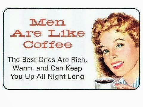 Men Are Like Coffeee