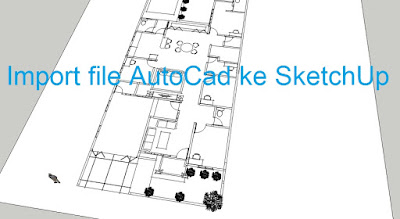 Import file AutoCad ke SketchUp