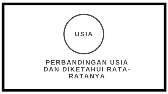 Perbandingan Usia A B dan C adalah 2 3 4 Jika Ratarata Usia Mereka 30 tahun Berapa Masingmasing Usianya Terbaru