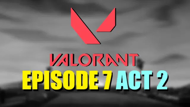 valorant episode 7 act 2, valorant episode 7 act 2 release date, valo episode 7 act 2, valorant episode 7 act 2 map, valorant episode 7 act 2 launch bundle, valorant episode 7 act 2 battle pass, valo ep 7 act 2
