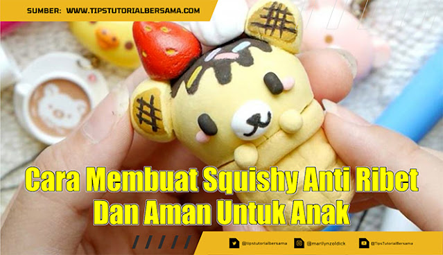 Cara Membuat Squishy Anti Ribet Dan Aman Untuk Anak