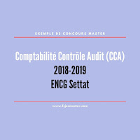 Exemple de Concours Master Comptabilité Contrôle Audit (CCA) 2018-2019 - ENCG Settat
