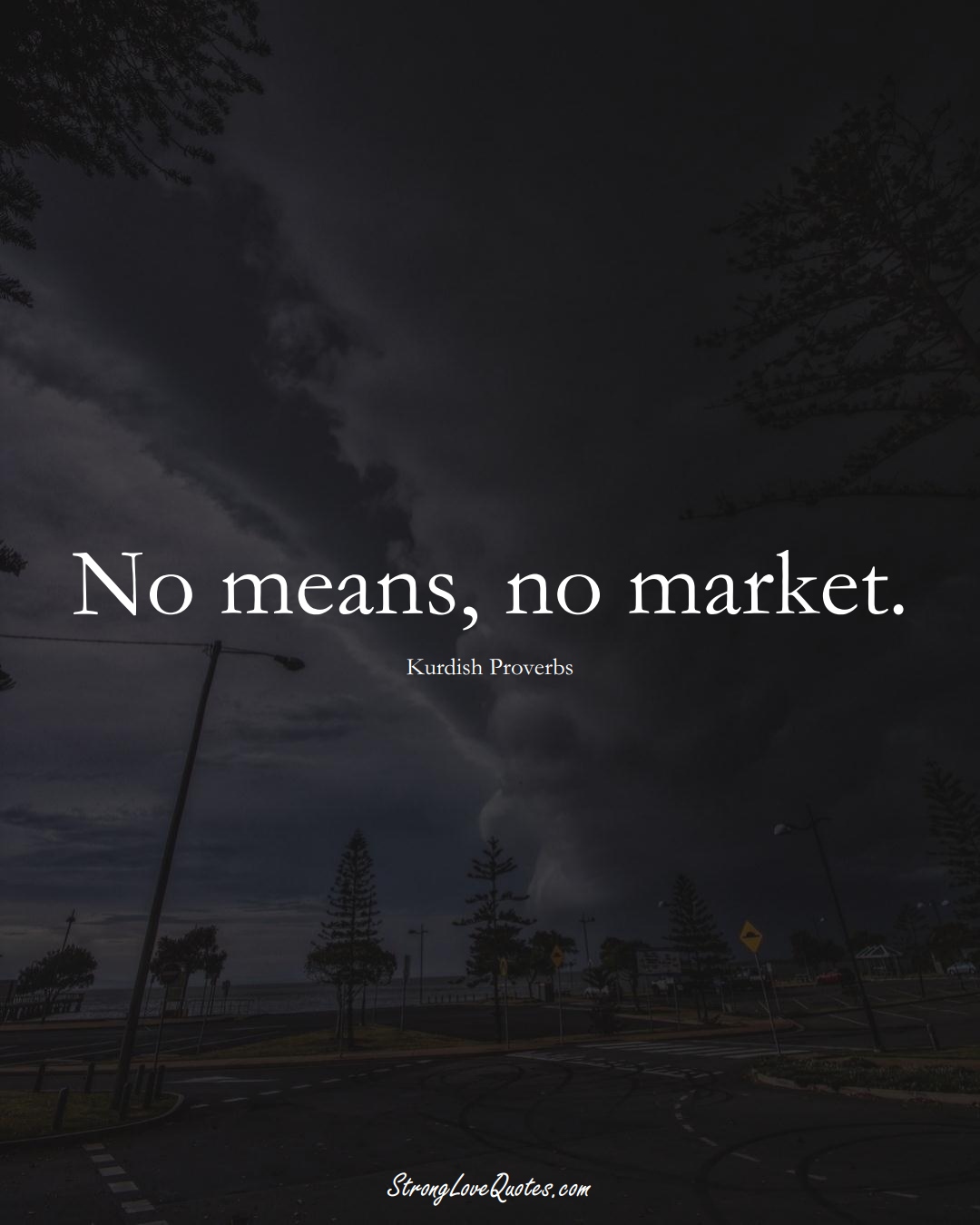 No means, no market. (Kurdish Sayings);  #aVarietyofCulturesSayings