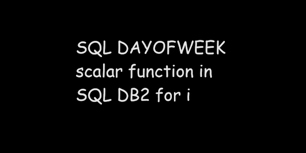SQL DAYOFWEEK scalar function in SQL DB2 for i
