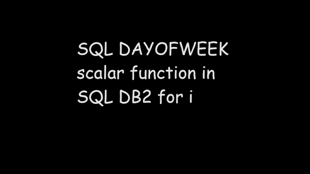 SQL DAYOFWEEK scalar function in SQL DB2 for i, SQL function, Sql scalar function, SQL db2, ibmi