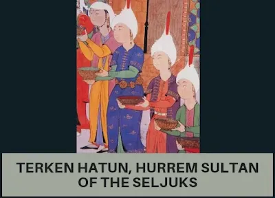 Terken Hatun, Hürrem Sultan of the Seljuks | Life Story Of Terken Hatun