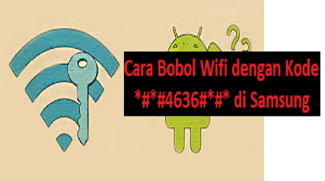 Cara Bobol Wifi dengan Kode *#*#4636#*#* di Samsung
