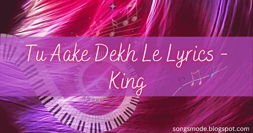 Tu Aake Dekh Le Lyrics