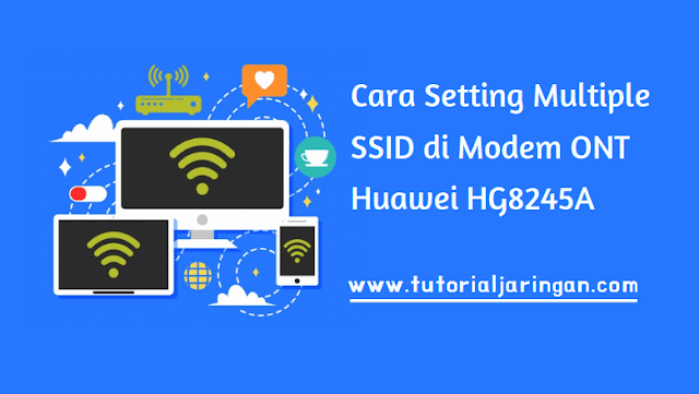 Cara Setting Multi SSID di Modem ONT Huawei HG8245A
