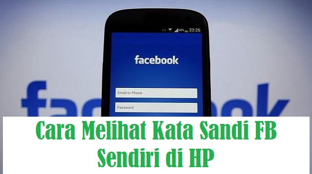 Cara Melihat Kata Sandi FB Sendiri di HP Cara Melihat Kata Sandi FB Sendiri di HP Terbaru