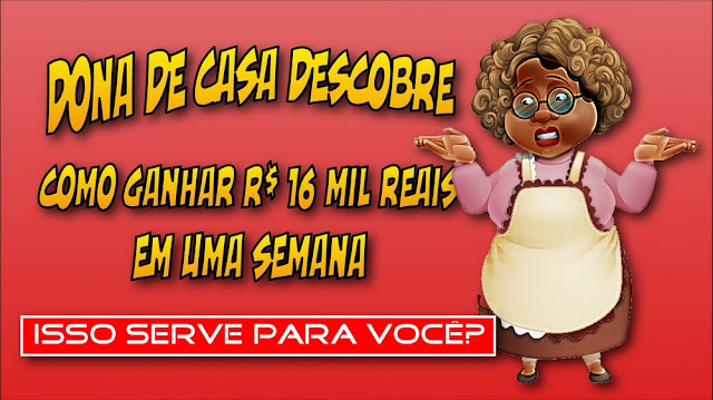 Dona de casa descobre como ganhar R$ 16 mil reais em uma semana. Isso serve para você?