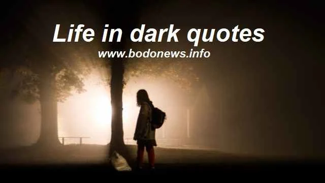 Life in dark quotes: सब जगह अंधेरा छाया है  ना जाने क्या माया है