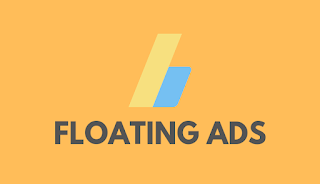 Panduan Lengkap: Cara Menambahkan Floating Ads Responsive di Blogger Dengan Tombol Close