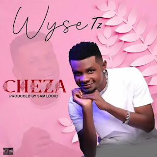AUDIO | Wyse Tz – Cheza (Mp3 Audio Download)