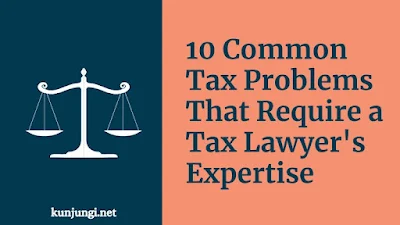 10 Common Tax Problems That Require a Tax Lawyer's Expertise