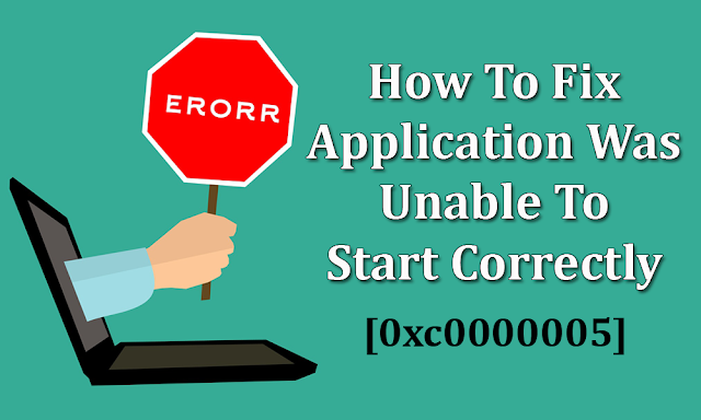 The Application Was Unable To Start Correctly The Application Was Unable To Start Correctly (0xc0000005) [Fixed]