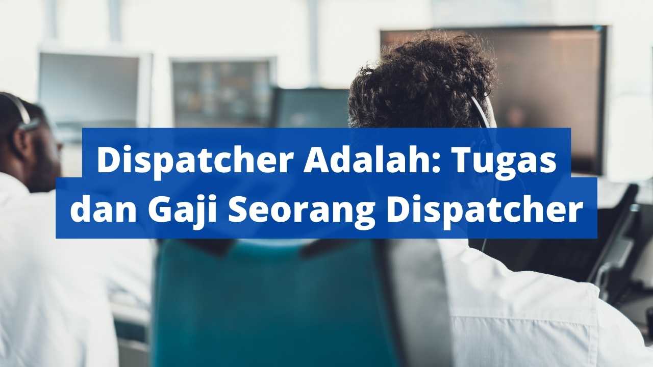 Dispatcher Adalah: Pengertian dan Tugas Dispatcher