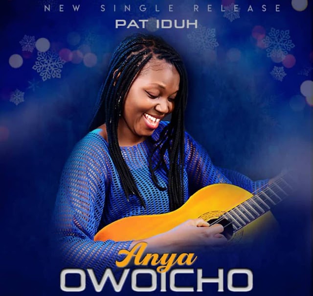 GOSPEL MUSIC: Pat Iduh - Anya Owoicho