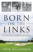 Image: Born on the Links: A Concise History of Golf |  Hardcover, Illustrated Edition: 288 pages | by John Williamson (Author). Publisher: Rowman and Littlefield Publishers; Illustrated edition (August 15, 2018)