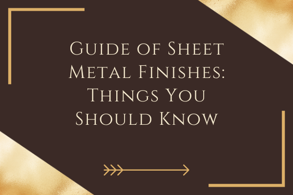 Guide of Sheet Metal Finishes: Things You Should Know