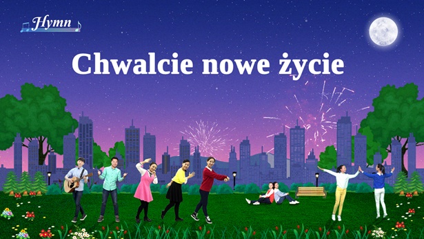 Chwalcie nowe życie