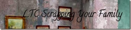 LTC Scrapping Your Family