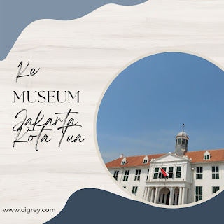 Keretaan Ke Museum Jakarta Kota Tua