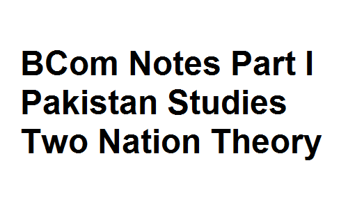 BCom Notes Part I Pakistan Studies Two Nation Theory