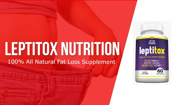 Leptitox Review 2021 - leptitox nutrition 100% All Natural Fat Loss Supplement