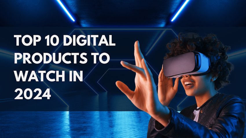 Top 10 Digital Products to Watch in 2024
