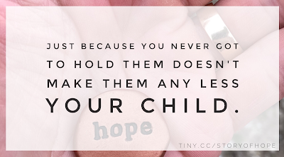 Just because you never got to hold them doesn't make them any less your child.