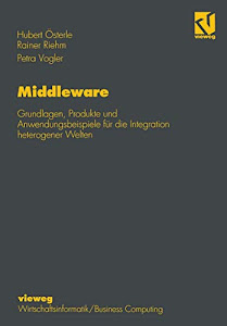 Middleware: Grundlagen, Produkte und Anwendungsbeispiele für die Integration heterogener Welten