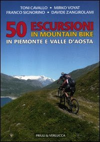 50 escursioni in mountain bike in Piemonte e Valle d'Aosta