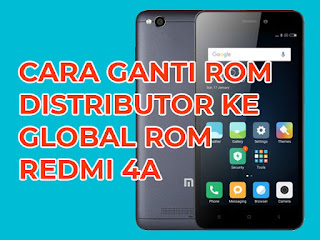 cara ganti distributor rom redmi 4a ke global rom