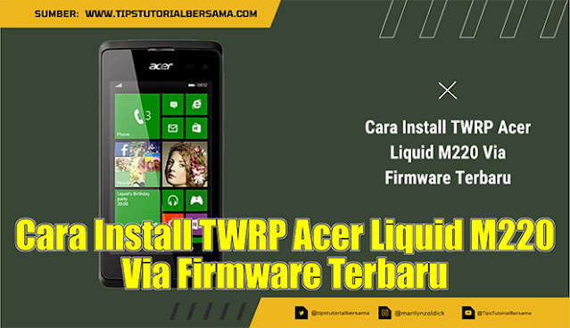 Cara Install TWRP Acer Liquid M220 Via Firmware Terbaru