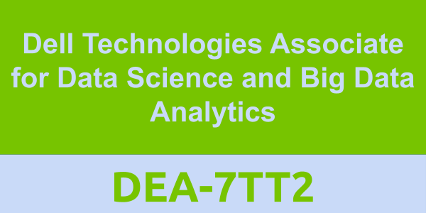 DEA-7TT2: Dell Technologies Associate for Data Science and Big Data Analytics