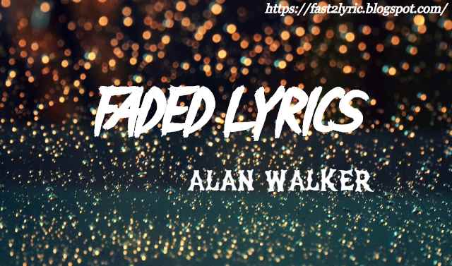 Faded Lyrics Alan Walker Fast2lyric