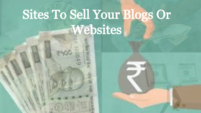 Sites To Sell Your Blogs Or Websites