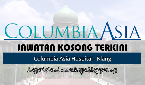 Jawatan Kosong di Columbia Asia Hospital - Klang - 1 April ...
