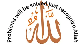 Problems will be solved just recognize Allah