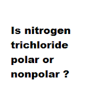 Is nitrogen trichloride polar or nonpolar ?