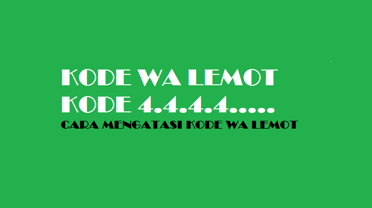 kode wa lemot, kode 4.4.4.4. whatsapp, cara mengatasi kode lemot di wa