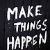 Make things happen