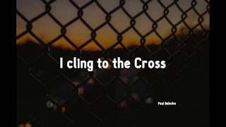 LYRICS: Paul Baloche - I Cling To The Cross