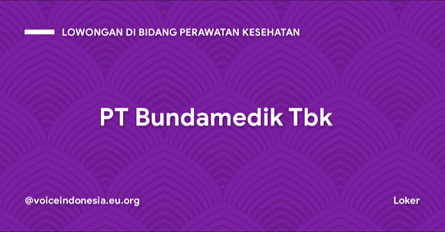 lowongan di bidang perawatan kesehatan PT Bundamedik Tbk