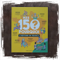 Mes 150 pourquoi - L'histoire de France, de Sandrine Mirza Editions Père Castor Flammarion, une encyclopédie complète