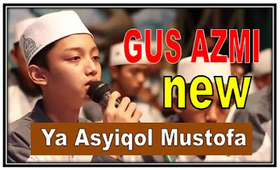 Lirik Lagu Ya Asyiqol Mustofa New Versi Gus Azmi Syubbanul Muslimin