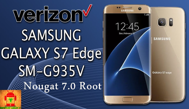Guide To Root Samsung Galaxy S7 Edge Verizon SM-G935V Nougat 7.0 Tested method